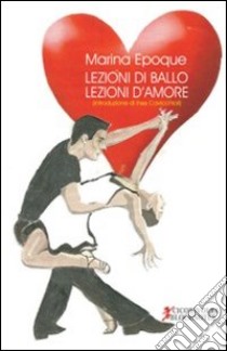 Lezioni di ballo, lezioni d'amore libro di Epoque Marina; Cavicchioli I. (cur.)