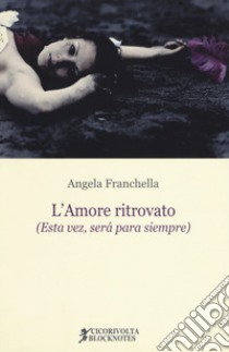 L'amore ritrovato (Esta vez, será para siempre) libro di Franchella Angela