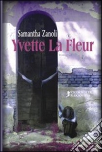 Yvette La Fleur libro di Zanoli Samantha