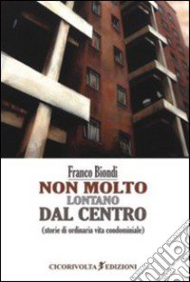 Non molto lontano dal centro libro di Biondi Franco