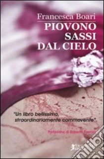 Piovono sassi dal cielo libro di Boari Francesca; Faenza R. (cur.)