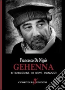 Gehenna libro di De Nigris Francesco; Iannozzi B. (cur.)