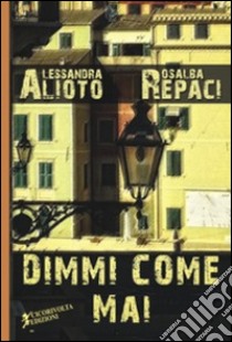 Dimmi come mai libro di Alioto Alessandra; Repaci Rosalba