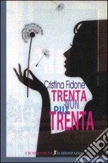 Trenta non più trenta libro di Fidone Cristina