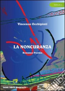 La noncuranza libro di Occhipinti Vincenzo