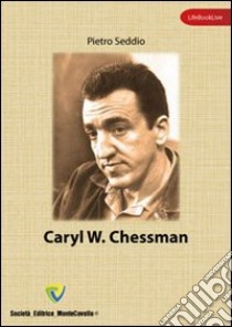 Caryl W. Chessman libro di Seddio Pietro