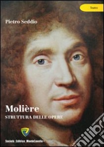 Moliere. Struttura delle opere libro di Seddio Pietro