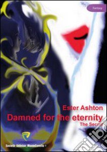 Damned for the eternity. The secret libro di Ashton Ester