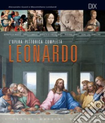 Leonardo. L'opera pittorica completa libro di Guasti Alessandro; Lombardi Massimiliano