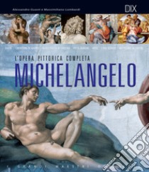 Michelangelo. L'opera pittorica completa libro di Guasti Alessandro; Lombardi Massimiliano