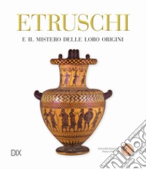 Etruschi e il mistero delle loro origini libro di Romualdi Antonella; Falchetti Franco