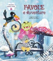 Favole e avventure. Leggi e scopri mondi favolosi! libro