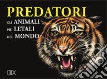 Predatori. Gli animali più letali del mondo libro di Hammond Paula