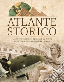 Atlante storico. Piantine e immagini segnano le tappe principali dell'avventura umana libro