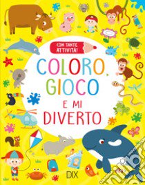 Coloro, gioco e mi diverto. Ediz. illustrata libro