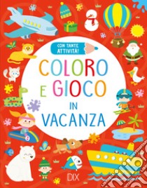 Coloro e gioco in vacanza. Ediz. illustrata libro