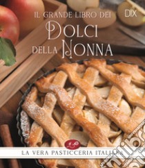 Il grande libro dei dolci della nonna libro