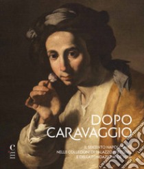 Dopo Caravaggio. Il Seicento napoletano nelle collezioni di Palazzo Pretorio e della Fondazione De Vito libro di Bastogi Nadia; Iacopino Rita; Brunori Lia