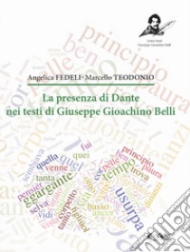 La presenza di Dante nei testi di Giuseppe Gioachino Belli libro di Fedeli Angelica; Teodonio Marcello