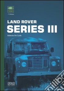 Land Rover series III libro di De Carlo Roberto