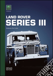 Land Rover series III. Ediz. multilingue libro di De Carlo Roberto