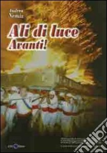 Ali di luce avanti! La nuova macchina di Santa Rosa 2003-2007 libro di Nemiz Andrea