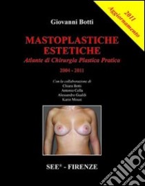 Mastoplastiche estetiche. Aggiornamento 2011 libro di Botti Giovanni