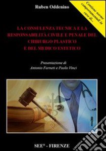 La consulenza tecnica e la responsabilità e penale del chirurgo plastico e del medico estetico libro di Oddenino Ruben