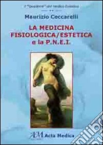 La medicina fisiologica/estetica e la P.N.E.I libro di Ceccarelli Maurizio