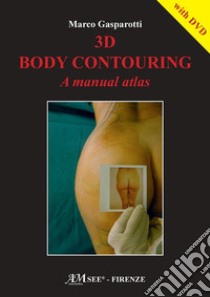 3D body contouring. A manual atlas. Con DVD video libro di Gasparotti Marco