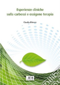 Esperienze cliniche sulla carbossi e ossigeno terapia. Ediz. illustrata libro di d'Amore Claudio