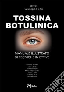 Tossina botulinica. Manuale illustrato di tecniche iniettive. Ediz. a colori libro di Sito G. (cur.)