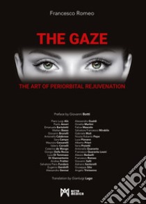 The Gaze. The art of periorbital rejuvenation. Ediz. illustrata libro di Romeo F. (cur.)