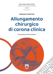 Allungamento chirurgico di corona clinica. Ediz. illustrata libro di Salin Marco; Scilla Mario; Casucci Alessio; Peren A. (cur.)