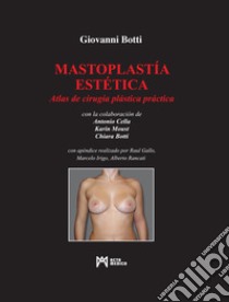 Mastoplastía estética. Atlas de cirugía plástica práctica libro di Botti Giovanni