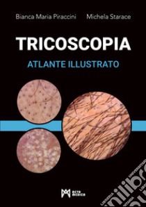 Tricoscopia. Atlante illustrato. Ediz. illustrata libro di Piraccini Bianca Maria; Starace Michela