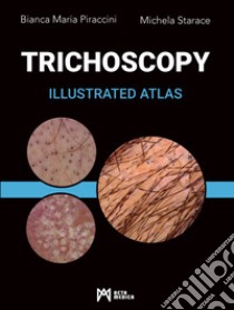 Trichoscopy. Illustrated atlas libro di Piraccini Bianca Maria; Starace Michela