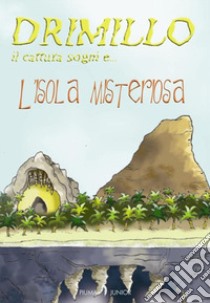 L'isola misteriosa. Drimillo il cattura sogni. Vol. 2 libro di Bonetti Iris