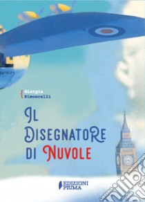 Il disegnatore di nuvole. Con Poster libro di Simoncelli Giorgia; Di Martino F. (cur.)
