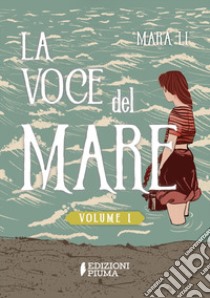 La voce del mare. Vol. 1 libro di Li Mara