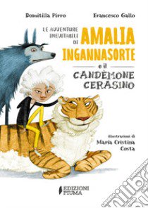 Le avventure inevitabili di Amalia Ingannasorte e il Candemone Cerasino. Ediz. illustrata libro di Pirro Domitilla; Gallo Francesco