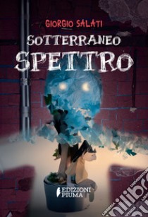 Sotterraneo Spettro libro di Salati Giorgio; Frezzotti B. (cur.)