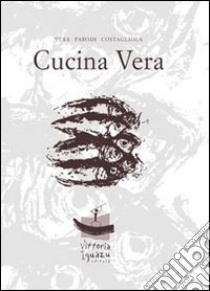 Cucina vera libro di Parodi Costagliola Vera; Costagliola S. (cur.)