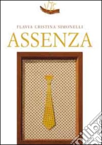 Assenza libro di Simonelli Flavia Cristina