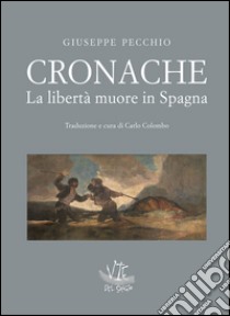 Cronache. La libertà muore in Spagna libro di Pecchio Giuseppe; Colombo C. (cur.)