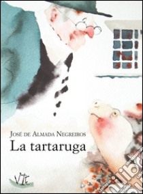 La tartaruga libro di Almada Negreiros José de