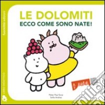 Le Dolomiti. Ecco come sono nate! Ediz. illustrata libro di Scoz Peter P.; Andraz Sofia; Museo tridentino di scienze naturali (cur.)