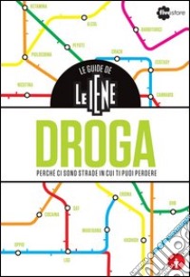 Le guide de Le Iene. Droga, perché ci sono strade in cui ti puoi perdere libro di Bempensante Andrea