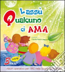 Lassù qualcuno ci ama. Da 3 anni. Per la Scuola materna libro di Masiero C. (cur.); Panzieri E. (cur.)