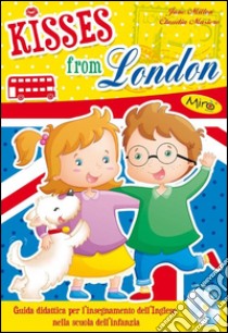 Guida kisses from London. Per la scuola elementare. Con CD Audio libro di Masiero Claudia; Milton Jane; Team Mirò (cur.)